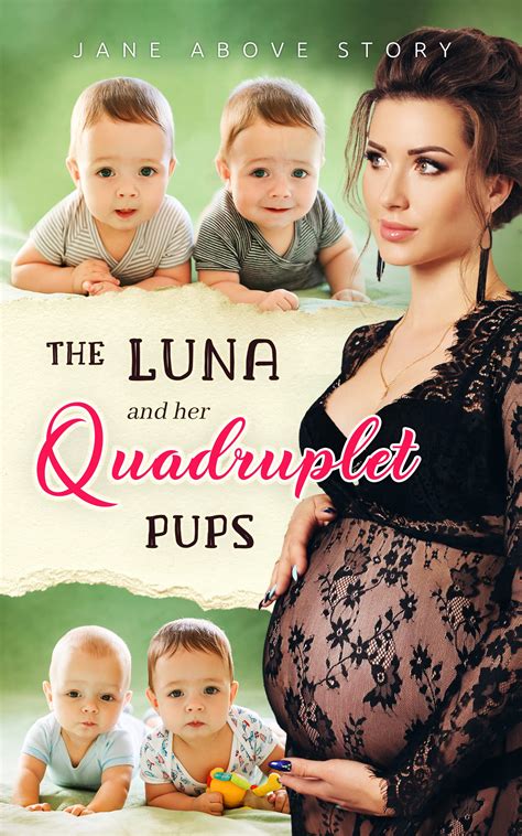 Jane lets me press a few lingering kisses to her wrist, then more as I make my way up her arm. . The luna and her quadruplet pups